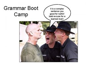 Grammar Boot Camp It is a complex sentence