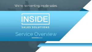 Were reinventing inside sales Service Overview Were Different