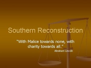 Southern Reconstruction With Malice towards none with charity