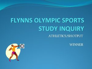 FLYNNS OLYMPIC SPORTS STUDY INQUIRY ATHLETICSSHOTPUT WINNER FACTOIDS