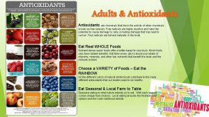 Adults Antioxidants are chemicals that block the activity