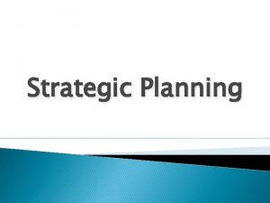 Strategic Planning Strategic planning According to ANTHONY Strategic