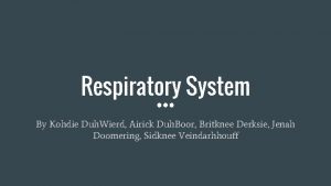 Respiratory System By Kohdie Duh Wierd Airick Duh