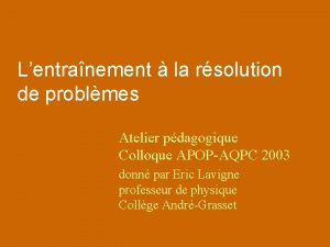 Lentranement la rsolution de problmes Atelier pdagogique Colloque