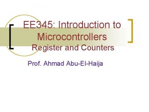 EE 345 Introduction to Microcontrollers Register and Counters