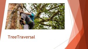 Tree Traversal Traversals of Binary Trees Arrays iterate