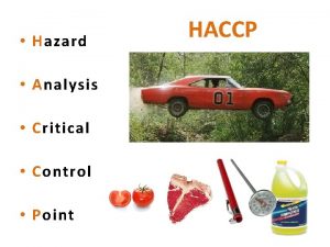 Hazard Analysis Critical Control Point HACCP Hazard Something Hazard Analysis Critical Control Point HACCP Hazard Something