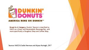 Brand As A Category Dunkin Donuts is classified