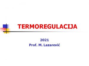 TERMOREGULACIJA 2021 Prof M Lazarevi n n Normalne