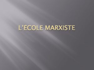 LCOLE MARXISTE Le matrialisme historique La socit comporte