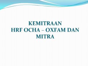 KEMITRAAN HRF OCHA OXFAM DAN MITRA Dukungan HRF