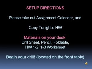 SETUP DIRECTIONS Please take out Assignment Calendar and