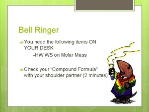Bell Ringer You need the following items ON