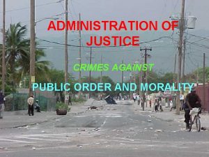 ADMINISTRATION OF JUSTICE CRIMES AGAINST PUBLIC ORDER AND