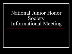 National Junior Honor Society Informational Meeting When are