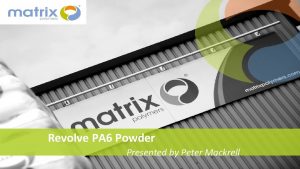 Revolve PA 6 Powder Presented by Peter Mackrell