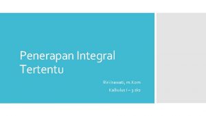 Penerapan Integral Tertentu Riri Irawati m Kom Kalkulus