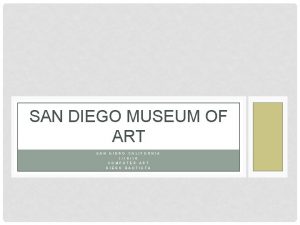 SAN DIEGO MUSEUM OF ART SAN DIEGO CALIFORNIA
