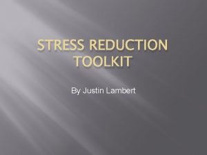 STRESS REDUCTION TOOLKIT By Justin Lambert Justins Toolkit