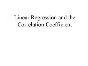 Linear Regression and the Correlation Coefficient Linear Correlation