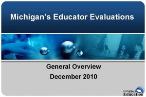 Michigans Educator Evaluations General Overview December 2010 Legislation