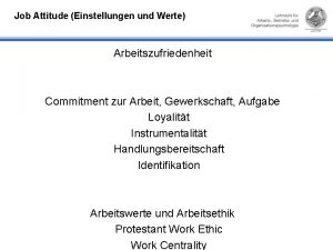 Job Attitude Einstellungen und Werte Arbeitszufriedenheit Commitment zur