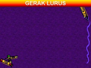 GERAK LURUS GERAK LURUS 3 1 GERAK LURUS