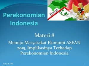 Perekonomian Indonesia Materi 8 Menuju Masyarakat Ekonomi ASEAN