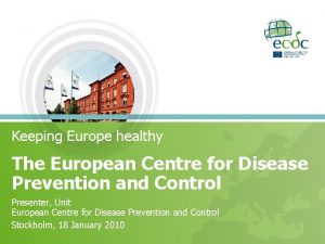 Keeping Europe healthy The European Centre for Disease