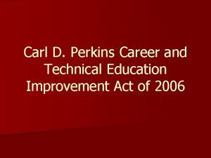 Carl D Perkins Career and Technical Education Improvement