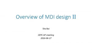 Overview of MDI design II Sha Bai CEPC