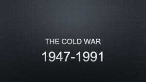 THE COLD WAR 1947 1991 AN IDEOLOGICAL CONFLICT