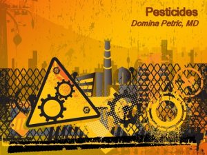 Pesticides Domina Petric MD Pesticides can be devided