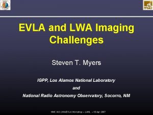 EVLA and LWA Imaging Challenges Steven T Myers