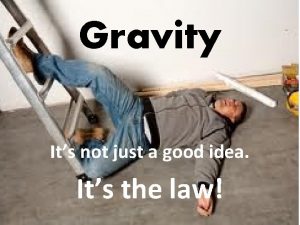 Gravity Its not just a good idea Its