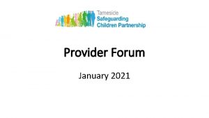 Provider Forum January 2021 Purpose To make sure
