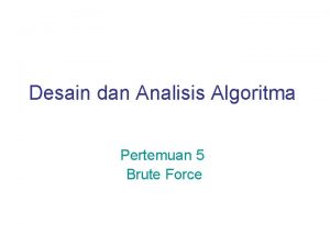 Desain dan Analisis Algoritma Pertemuan 5 Brute Force