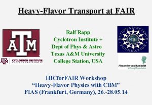 HeavyFlavor Transport at FAIR Ralf Rapp Cyclotron Institute