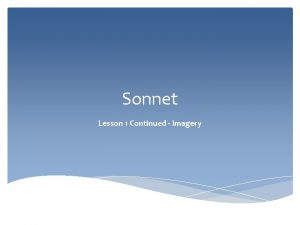 Sonnet Lesson 1 Continued Imagery Sonnet Format of