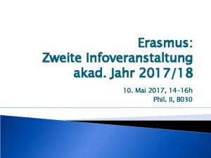 Erasmus Zweite Infoveranstaltung akad Jahr 201718 10 Mai