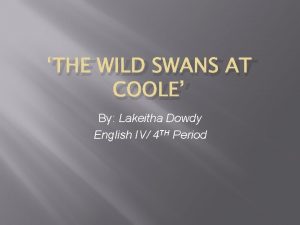 THE WILD SWANS AT COOLE By Lakeitha Dowdy