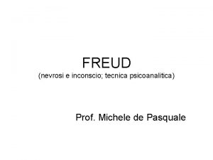 FREUD nevrosi e inconscio tecnica psicoanalitica Prof Michele