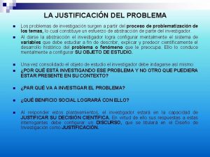 LA JUSTIFICACIN DEL PROBLEMA n n Los problemas