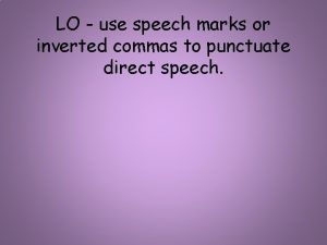 LO use speech marks or inverted commas to