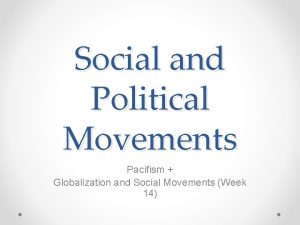 Social and Political Movements Pacifism Globalization and Social