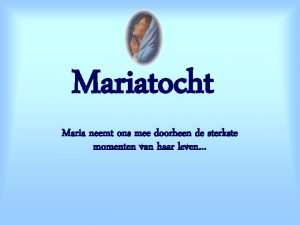 Mariatocht Maria neemt ons mee doorheen de sterkste