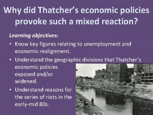 Why did Thatchers economic policies provoke such a