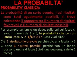 LA PROBABILTA PROBABILITA CLASSICA La probabilit di un