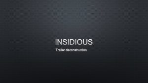INSIDIOUS TRAILER DECONSTRUCTION AUDIENCES AND INSTITUTIONS LENGTH OF