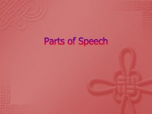 Parts of Speech The Noun A noun is